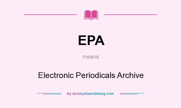 What does EPA mean? It stands for Electronic Periodicals Archive
