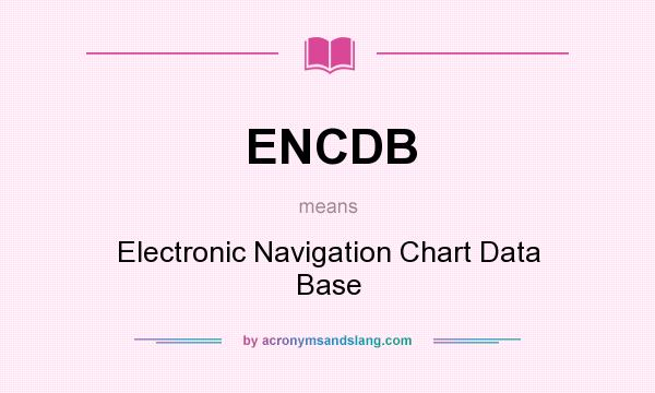 What does ENCDB mean? It stands for Electronic Navigation Chart Data Base