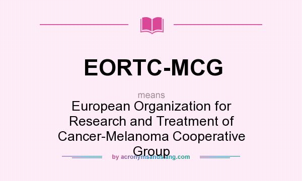 What does EORTC-MCG mean? It stands for European Organization for Research and Treatment of Cancer-Melanoma Cooperative Group