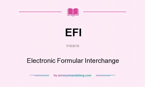 What does EFI mean? It stands for Electronic Formular Interchange