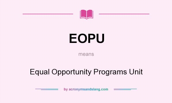 What does EOPU mean? It stands for Equal Opportunity Programs Unit