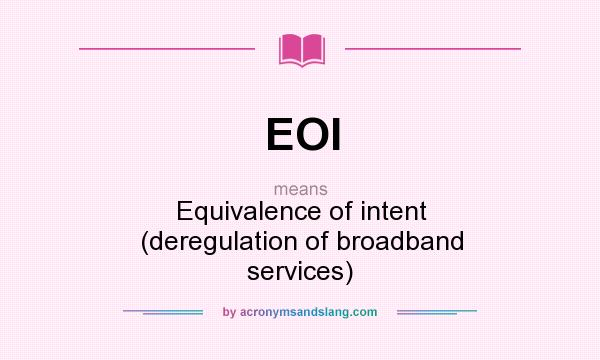 What does EOI mean? It stands for Equivalence of intent (deregulation of broadband services)