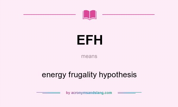 What does EFH mean? It stands for energy frugality hypothesis