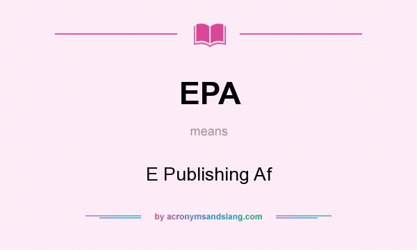 What does EPA mean? It stands for E Publishing Af