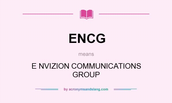 What does ENCG mean? It stands for E NVIZION COMMUNICATIONS GROUP