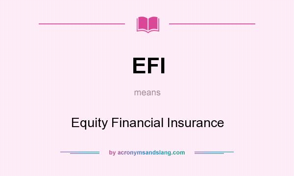 What does EFI mean? It stands for Equity Financial Insurance