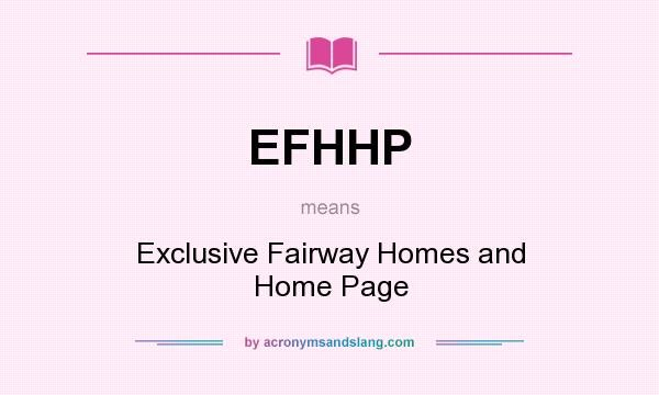 What does EFHHP mean? It stands for Exclusive Fairway Homes and Home Page