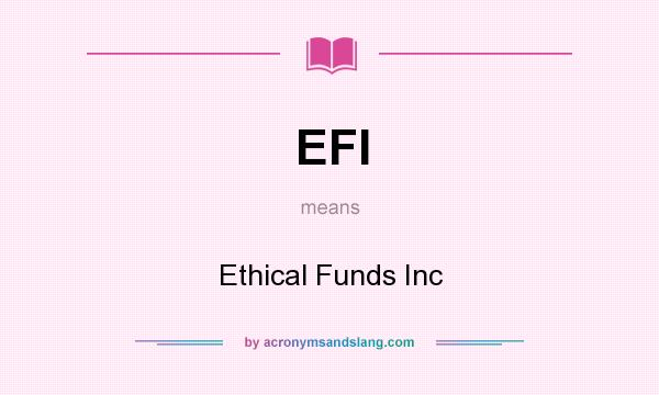 What does EFI mean? It stands for Ethical Funds Inc