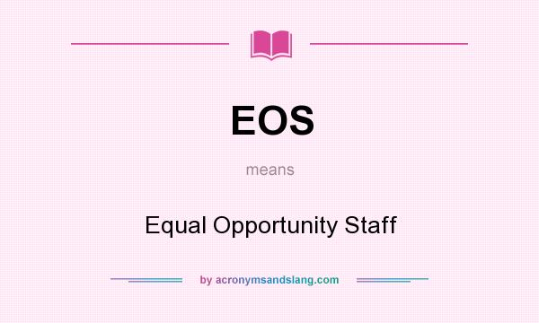 What does EOS mean? It stands for Equal Opportunity Staff