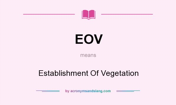 What does EOV mean? It stands for Establishment Of Vegetation