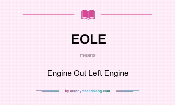 What does EOLE mean? It stands for Engine Out Left Engine