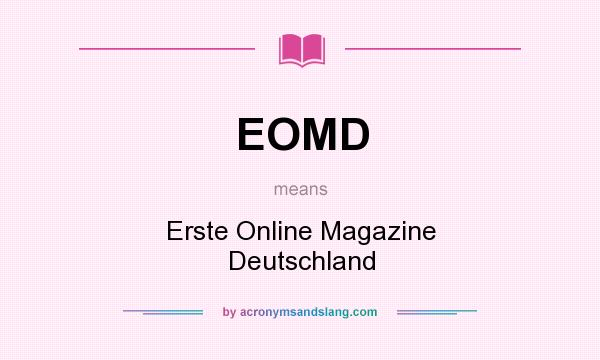 What does EOMD mean? It stands for Erste Online Magazine Deutschland