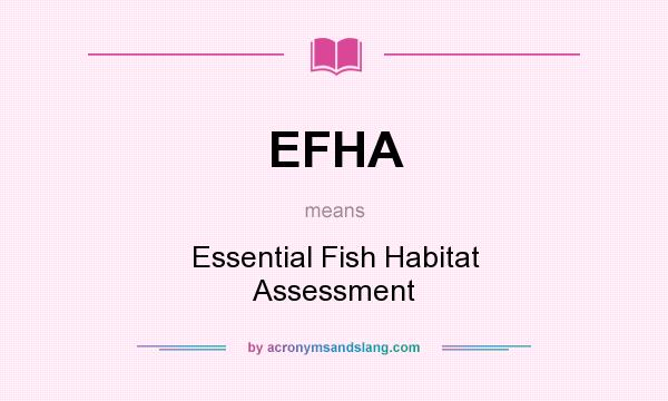 What does EFHA mean? It stands for Essential Fish Habitat Assessment