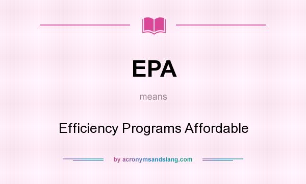 What does EPA mean? It stands for Efficiency Programs Affordable