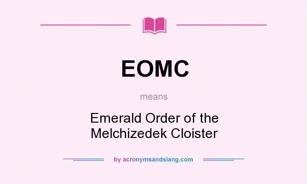 What does EOMC mean? It stands for Emerald Order of the Melchizedek Cloister