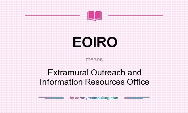 What does EOIRO mean? It stands for Extramural Outreach and Information Resources Office