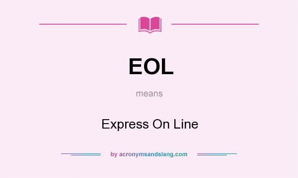 What does EOL mean? It stands for Express On Line