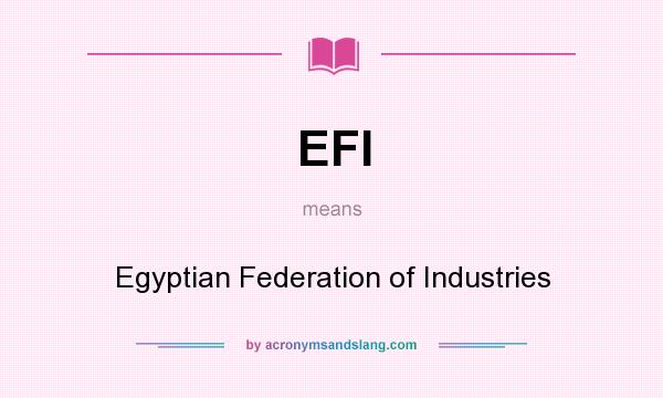 What does EFI mean? It stands for Egyptian Federation of Industries