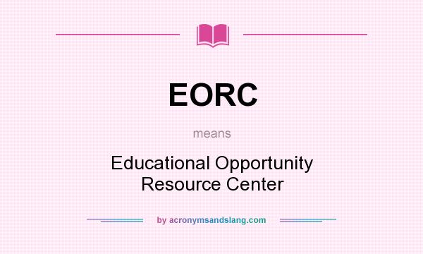 What does EORC mean? It stands for Educational Opportunity Resource Center