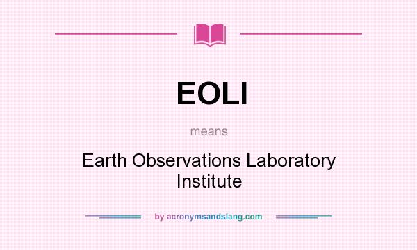 What does EOLI mean? It stands for Earth Observations Laboratory Institute