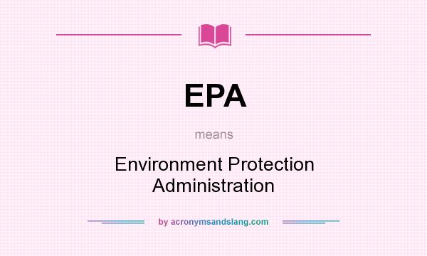 What does EPA mean? It stands for Environment Protection Administration