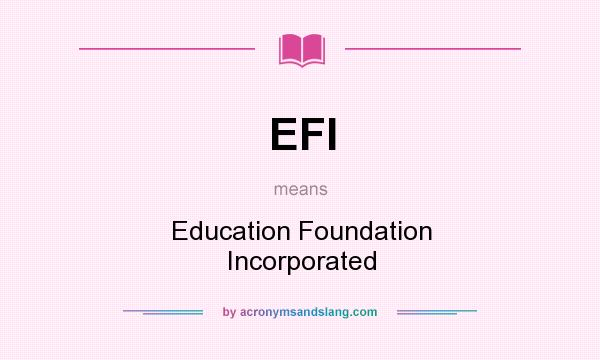 What does EFI mean? It stands for Education Foundation Incorporated