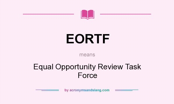 What does EORTF mean? It stands for Equal Opportunity Review Task Force
