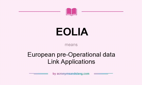 What does EOLIA mean? It stands for European pre-Operational data Link Applications