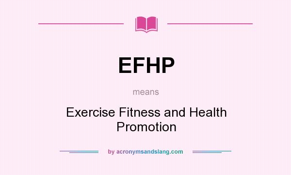 What does EFHP mean? It stands for Exercise Fitness and Health Promotion