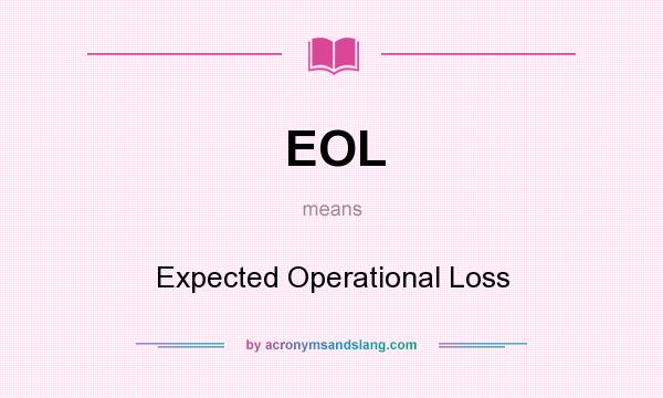 What does EOL mean? It stands for Expected Operational Loss