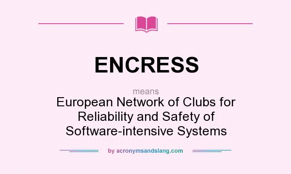 What does ENCRESS mean? It stands for European Network of Clubs for Reliability and Safety of Software-intensive Systems