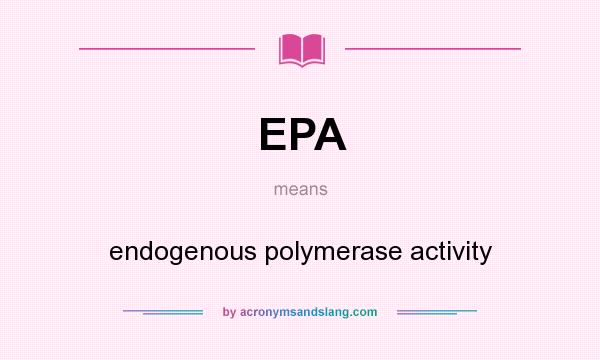 What does EPA mean? It stands for endogenous polymerase activity