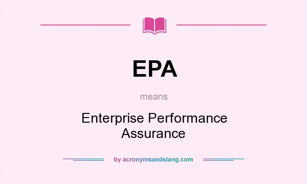 What does EPA mean? It stands for Enterprise Performance Assurance