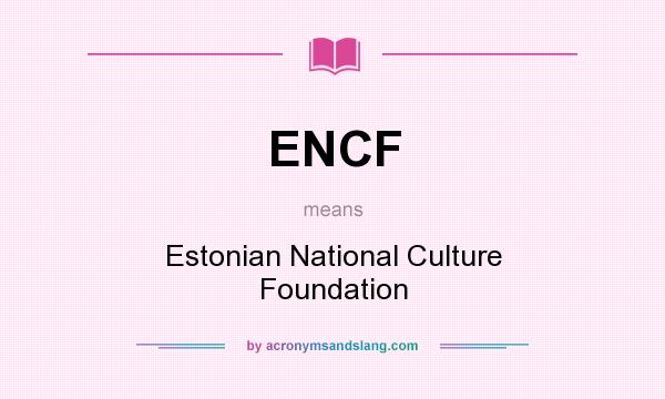 What does ENCF mean? It stands for Estonian National Culture Foundation