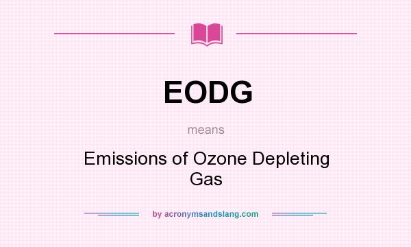 What does EODG mean? It stands for Emissions of Ozone Depleting Gas