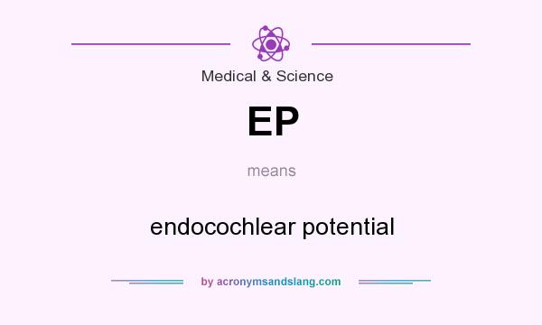 What does EP mean? It stands for endocochlear potential