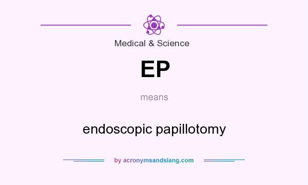 What does EP mean? It stands for endoscopic papillotomy