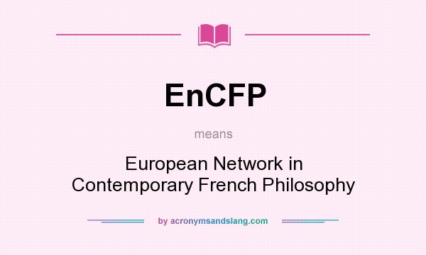 What does EnCFP mean? It stands for European Network in Contemporary French Philosophy