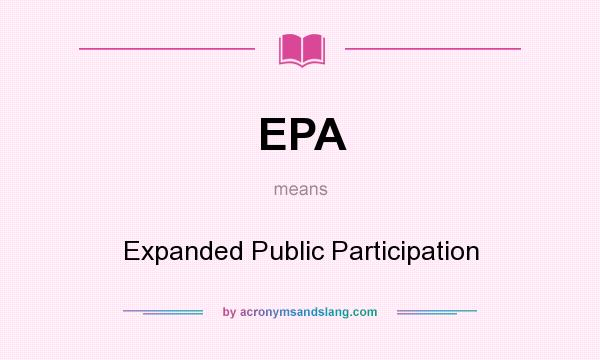 What does EPA mean? It stands for Expanded Public Participation