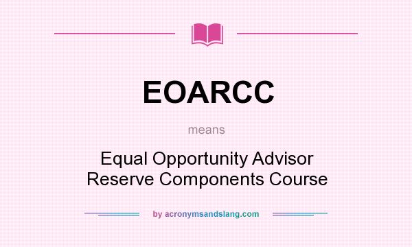 What does EOARCC mean? It stands for Equal Opportunity Advisor Reserve Components Course