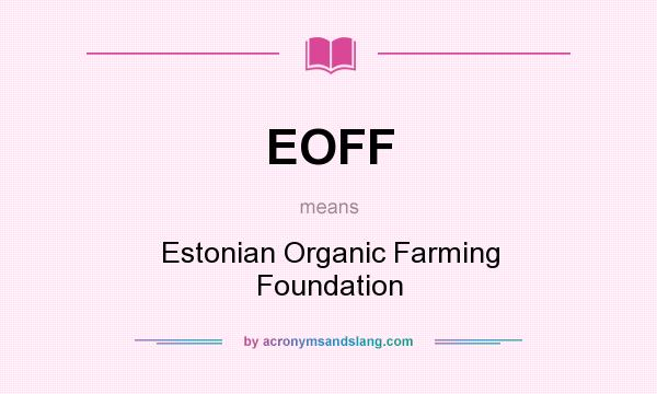 What does EOFF mean? It stands for Estonian Organic Farming Foundation