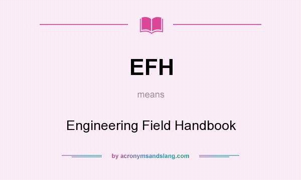 What does EFH mean? It stands for Engineering Field Handbook