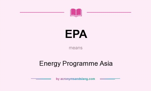 What does EPA mean? It stands for Energy Programme Asia