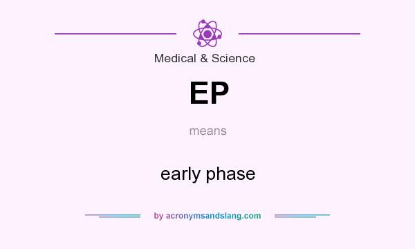 What does EP mean? It stands for early phase