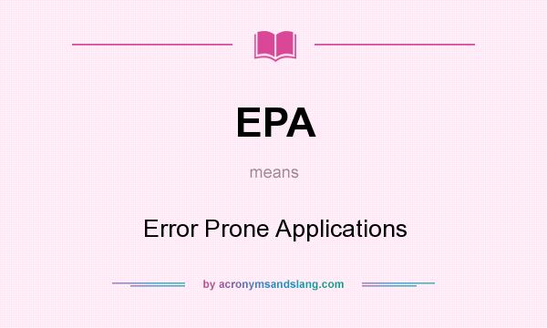 What does EPA mean? It stands for Error Prone Applications