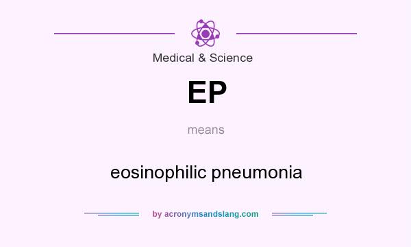 What does EP mean? It stands for eosinophilic pneumonia