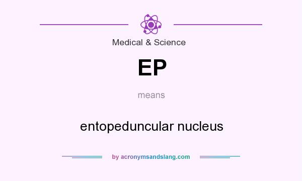 What does EP mean? It stands for entopeduncular nucleus