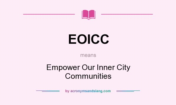 What does EOICC mean? It stands for Empower Our Inner City Communities