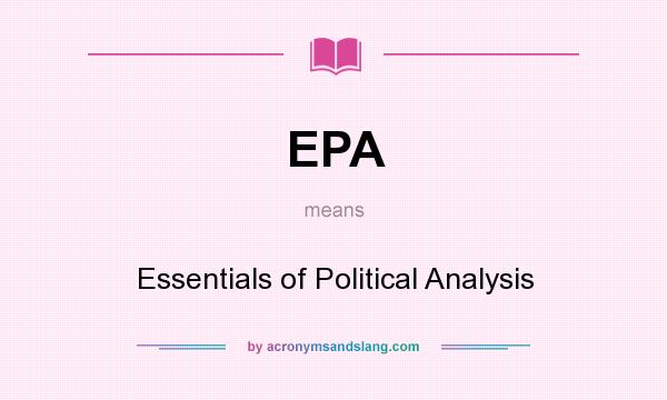 What does EPA mean? It stands for Essentials of Political Analysis
