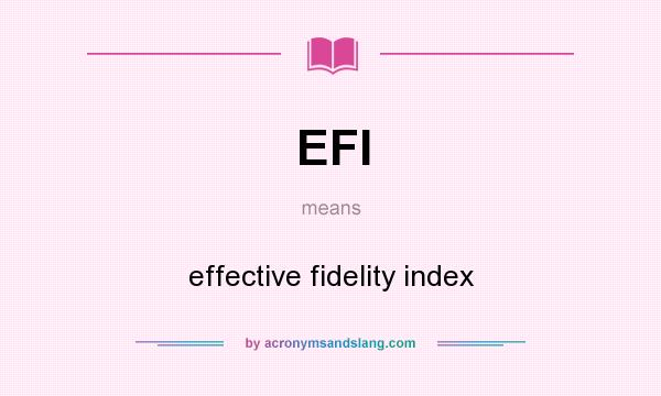 What does EFI mean? It stands for effective fidelity index